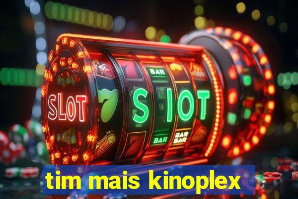 tim mais kinoplex